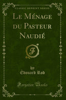 Le Ménage du Pasteur Naudié (Classic Reprint)