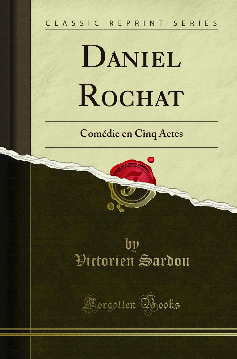 Daniel Rochat: Comédie en Cinq Actes (Classic Reprint)