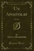 Un Apostolat: Roman (Classic Reprint)