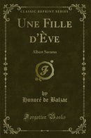 Une Fille d''Ève: Albert Savarus (Classic Reprint)