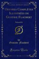 Oeuvres Complètes Illustrées de Gustave Flaubert: Salammbô (Classic Reprint)