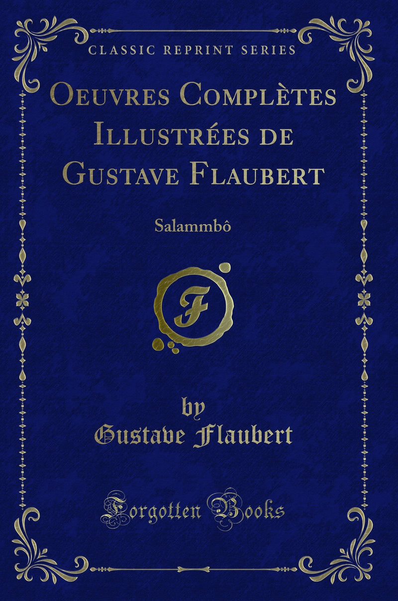 Oeuvres Complètes Illustrées de Gustave Flaubert: Salammbô (Classic Reprint)