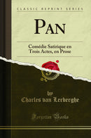 Pan: Comédie Satirique en Trois Actes, en Prose (Classic Reprint)