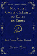 Nouvelles Causes Célèbres, ou Fastes du Crime, Vol. 3 (Classic Reprint)