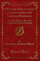 Méthode Berlitz pour l''Enseignement des Langues Modernes, Vol. 2: Nouvelle Édition, Revue Et Augmentée; Partie Française (Classic Reprint)