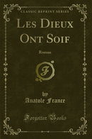 Les Dieux Ont Soif: Roman (Classic Reprint)