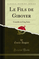 Le Fils de Giboyer: Comédie en Cinq Actes (Classic Reprint)