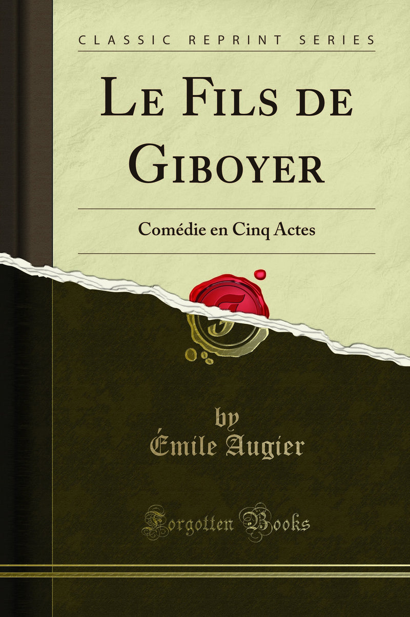 Le Fils de Giboyer: Comédie en Cinq Actes (Classic Reprint)