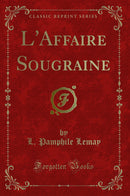 L''Affaire Sougraine (Classic Reprint)