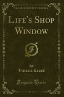 Life''s Shop Window (Classic Reprint)