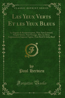 Les Yeux Verts Et les Yeux Bleus: La Sagesse de Koukourounou, Mon Ami Léonard, Simple Soirée, Nuit Étrange, Riri, les Deux Légionnaires; Impasse Ugéne, Tom Bred Et John Bred (Classic Reprint)