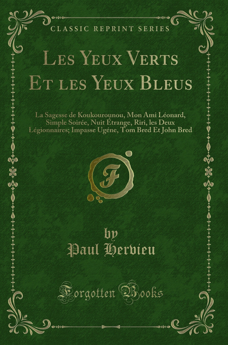 Les Yeux Verts Et les Yeux Bleus: La Sagesse de Koukourounou, Mon Ami Léonard, Simple Soirée, Nuit Étrange, Riri, les Deux Légionnaires; Impasse Ugéne, Tom Bred Et John Bred (Classic Reprint)
