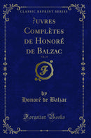 Œuvres Complètes de Honoré de Balzac, Vol. 24 (Classic Reprint)