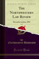 The Northwestern Law Review, Vol. 2: December to June, 1894 (Classic Reprint)