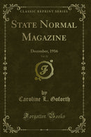 State Normal Magazine, Vol. 21: December, 1916 (Classic Reprint)