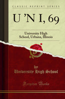 U ''N I, 69: University High School, Urbana, Illinois (Classic Reprint)