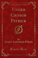 Under Croagh Patrick (Classic Reprint)
