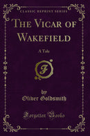 The Vicar of Wakefield: A Tale (Classic Reprint)