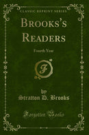 Brooks''s Readers: Fourth Year (Classic Reprint)
