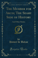 The Member for Arcis; The Seamy Side of History: And Other Stories (Classic Reprint)