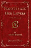 Nanette and Her Lovers: A Tale of Normandy (Classic Reprint)