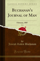 Buchanan''s Journal of Man, Vol. 1: February, 1887 (Classic Reprint)