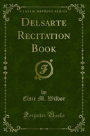 Delsarte Recitation Book (Classic Reprint)