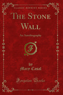 The Stone Wall: An Autobiography (Classic Reprint)