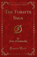 The Forsyte Saga (Classic Reprint)