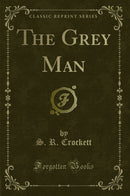 The Grey Man (Classic Reprint)