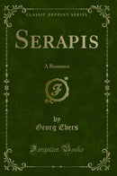 Serapis: A Romance (Classic Reprint)