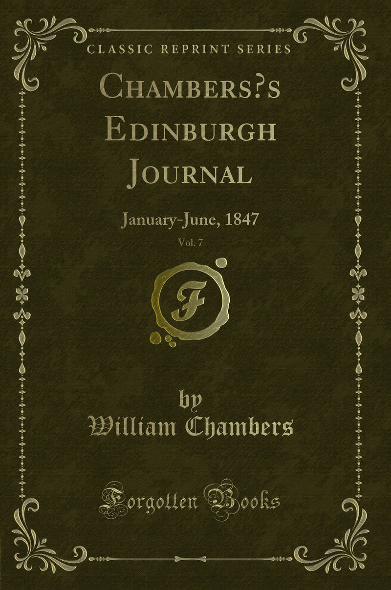 Chambers’s Edinburgh Journal, Vol. 7: January-June, 1847 (Classic Reprint)