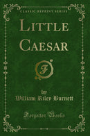 Little Caesar (Classic Reprint)