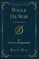 Boule De Suif: And Other Stories (Classic Reprint)