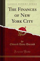 The Finances of New York City (Classic Reprint)