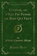 Eugénie, ou n''Est Pas Femme de Bien Qui Veut, Vol. 3 (Classic Reprint)