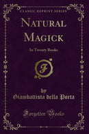 Natural Magick: In Twenty Books (Classic Reprint)