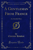 A Gentleman From France: An Airedale Hero (Classic Reprint)