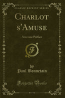Charlot s''Amuse: Avec une Préface (Classic Reprint)