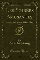 Les Soirées Amusantes, Vol. 3: Première Série, Contes d''Hiver; Mars (Classic Reprint)