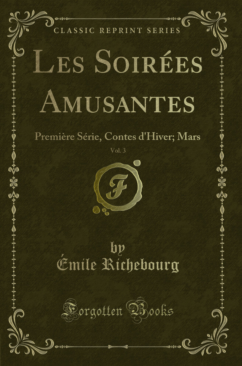 Les Soirées Amusantes, Vol. 3: Première Série, Contes d''Hiver; Mars (Classic Reprint)
