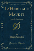 L’Heritage Maudit: Nouvelle Canadienne (Classic Reprint)