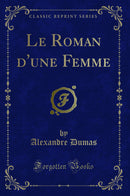 Le Roman d''une Femme (Classic Reprint)