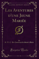 Les Aventures d''une Jeune Mariée (Classic Reprint)