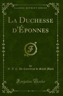 La Duchesse d''Éponnes (Classic Reprint)