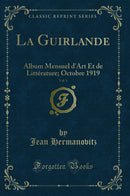 La Guirlande, Vol. 1: Album Mensuel d''Art Et de Littérature; Octobre 1919 (Classic Reprint)