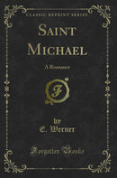 Saint Michael: A Romance (Classic Reprint)