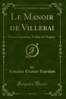 Le Manoir de Villerai: Roman Canadien; Traduit de l''Anglais (Classic Reprint)