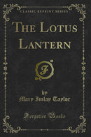 The Lotus Lantern (Classic Reprint)