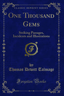 One Thousand Gems: Striking Passages, Incidents and Illustrations (Classic Reprint)